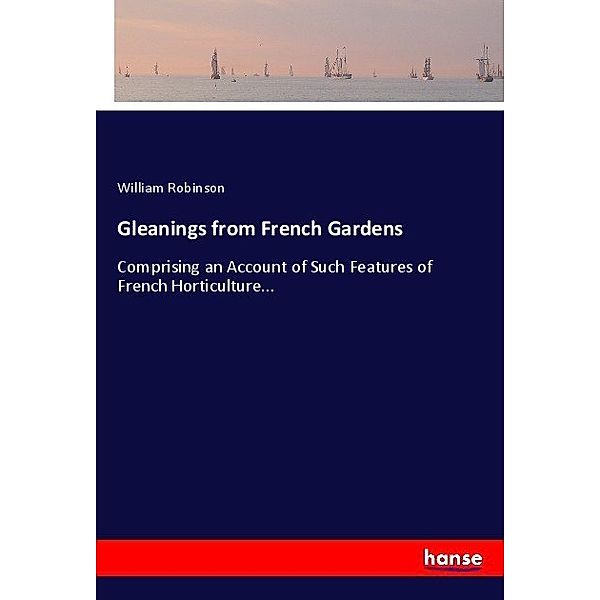Gleanings from French Gardens, William Robinson