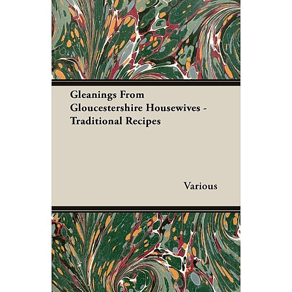 Gleanings from Gloucestershire Housewives - Traditional Recipes, Various