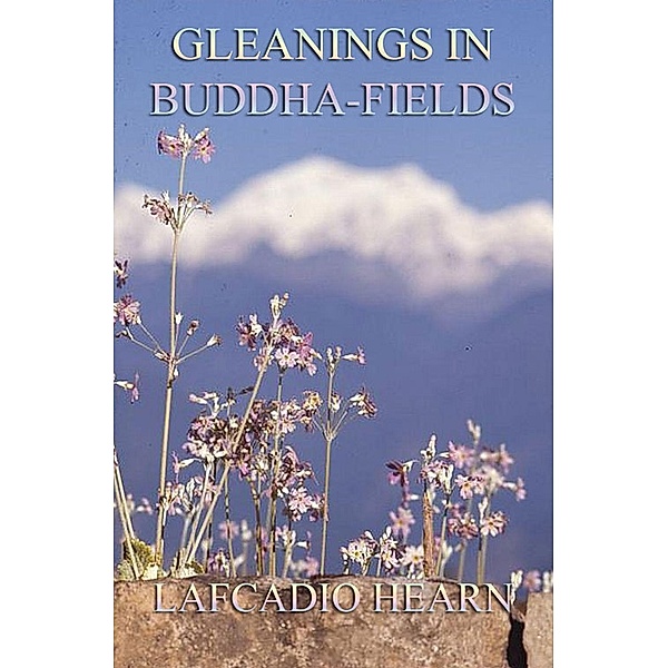 Gleanings in Buddha-Fields, Lafcadio Hearn