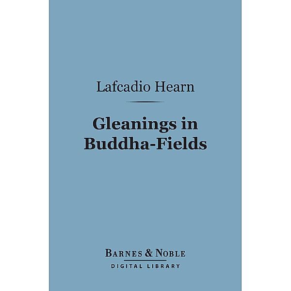 Gleanings in Buddha-Fields (Barnes & Noble Digital Library) / Barnes & Noble, Lafcadio Hearn