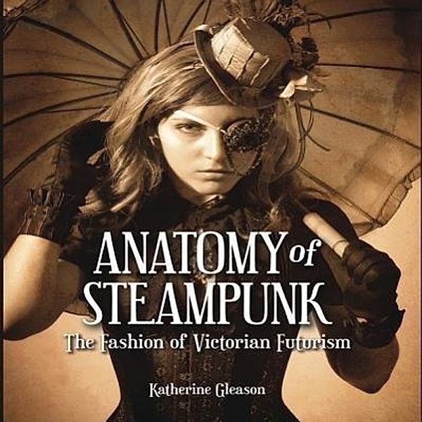 Gleason, R: Anatomy of Steampunk, Randy Gleason