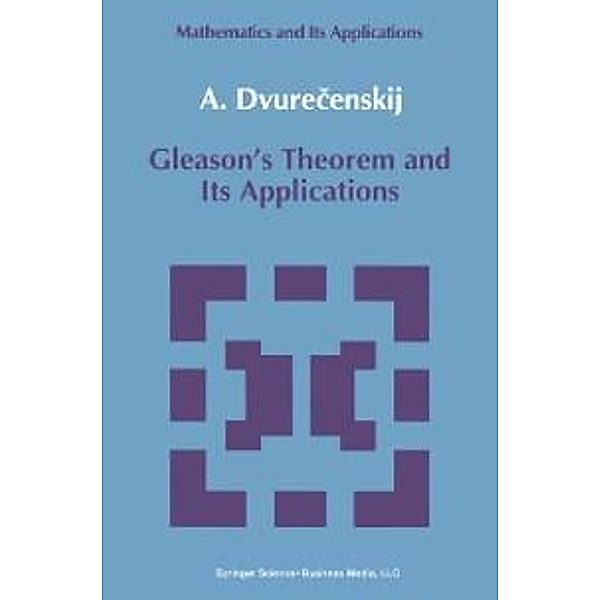 Gleason's Theorem and Its Applications / Mathematics and its Applications Bd.60, Anatolij Dvurecenskij