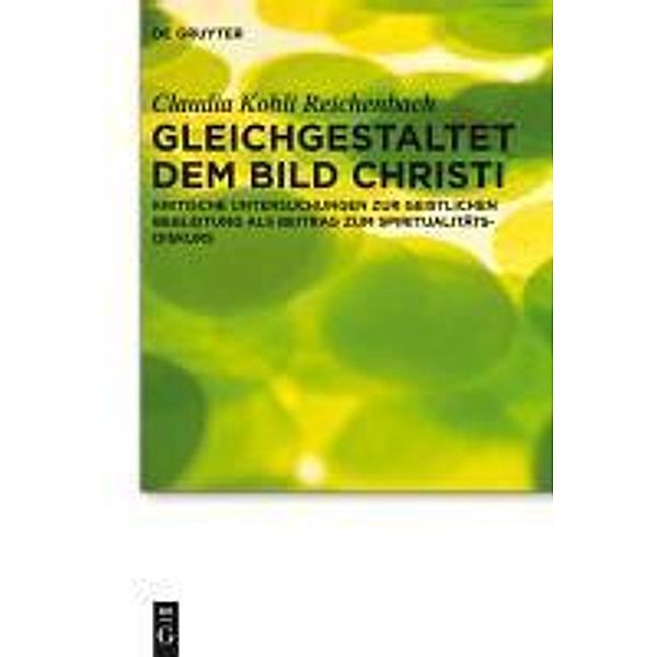 Gleichgestaltet dem Bild Christi / Praktische Theologie im Wissenschaftsdiskurs Bd.11, Claudia Kohli Reichenbach