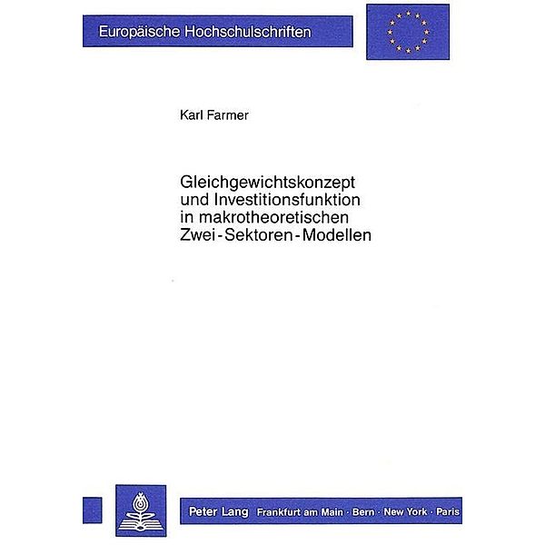 Gleichgewichtskonzept und Investitionsfunktion in makrotheoretischen Zwei-Sektoren-Modellen, Karl Farmer