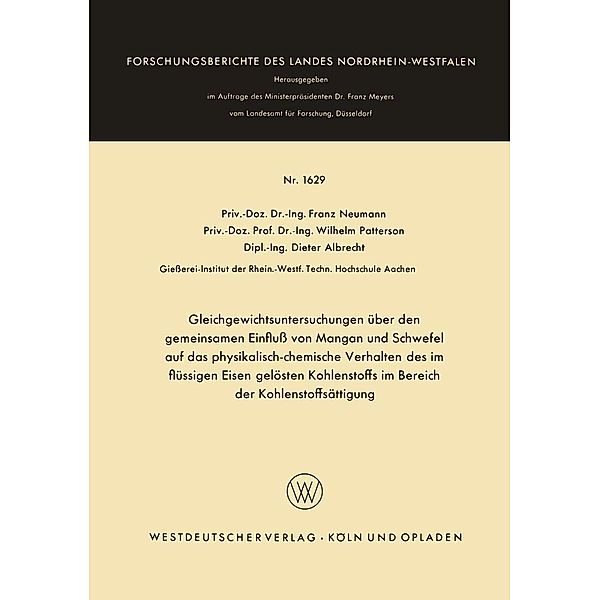 Gleichgewichtsuntersuchungen über den gemeinsamen Einfluß von Mangan und Schwefel auf das physikalisch-chemische Verhalten des im flüssigen Eisen gelösten Kohlenstoffs im Bereich der Kohlenstoffsättigung / Forschungsberichte des Landes Nordrhein-Westfalen Bd.1629, Franz Neumann