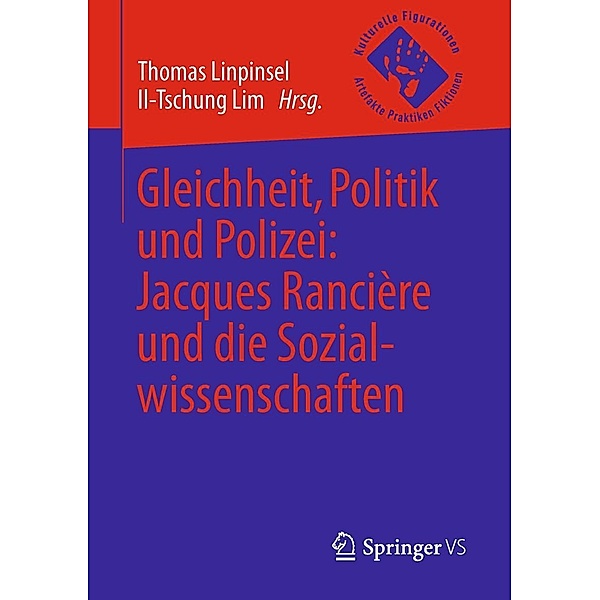 Gleichheit, Politik und Polizei: Jacques Rancière und die Sozialwissenschaften / Kulturelle Figurationen: Artefakte, Praktiken, Fiktionen