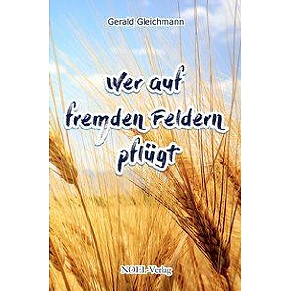 Gleichmann, G: Wer auf fremden Feldern pflügt, Gerald Gleichmann