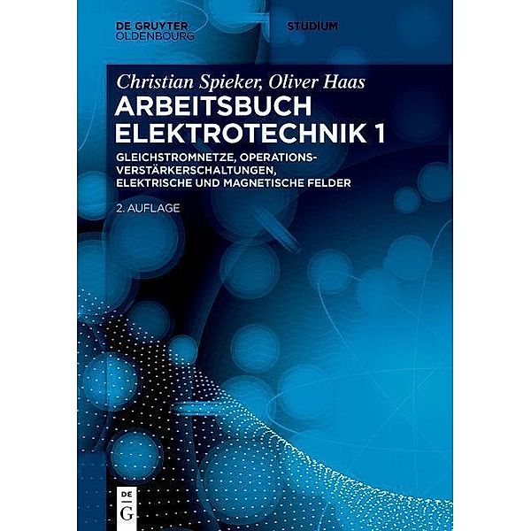 Gleichstromnetze, Operationsverstärkerschaltungen, elektrische und magnetische Felder / De Gruyter Studium, Christian Spieker, Oliver Haas