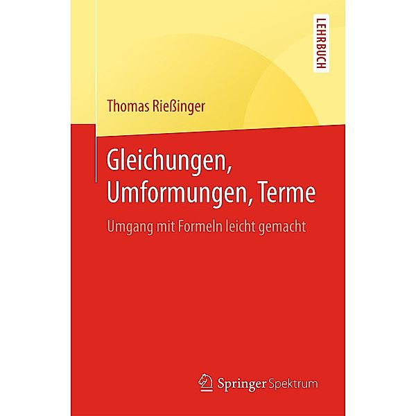 Gleichungen, Umformungen, Terme / Springer-Lehrbuch, Thomas Rießinger