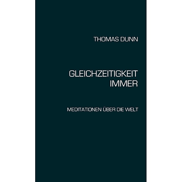 GLEICHZEITIGKEIT, IMMER, Thomas Dunn