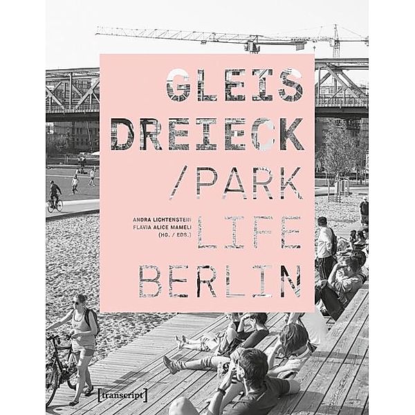 Gleisdreieck: Parklife Berlin, Andra Lichtenstein, Flavia A. Mameli