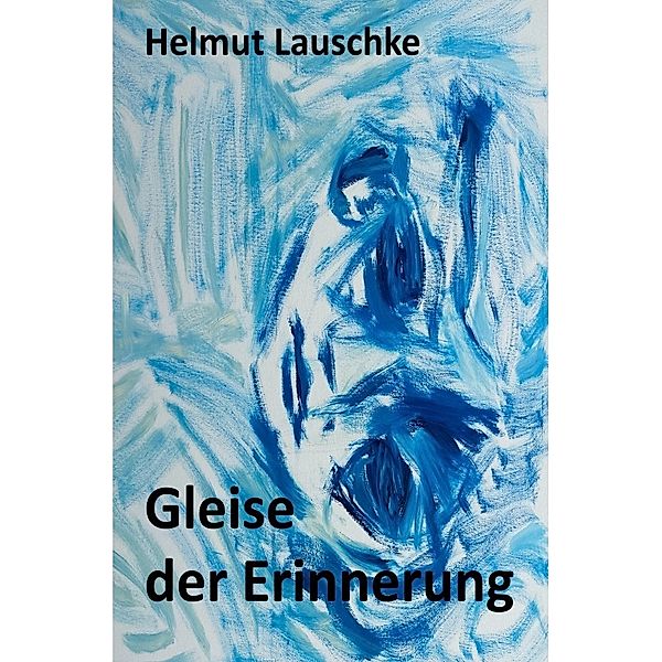 Gleise der Erinnerung, Helmut Lauschke