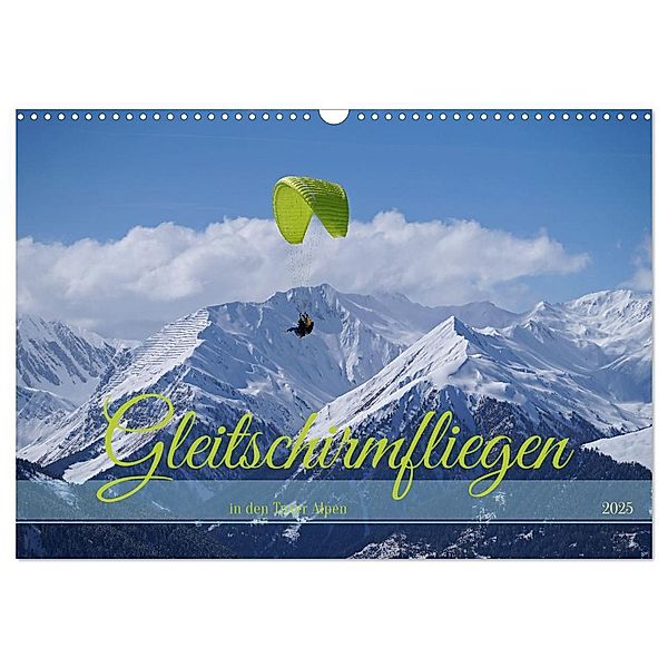 Gleitschirmfliegen in den Tuxer Alpen (Wandkalender 2025 DIN A3 quer), CALVENDO Monatskalender, Calvendo, Babett Paul - Babetts Bildergalerie