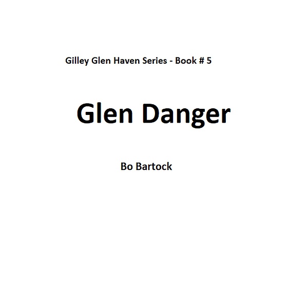 Glen Danger (Gilley Glen Haven, #5) / Gilley Glen Haven, Bo Bartock
