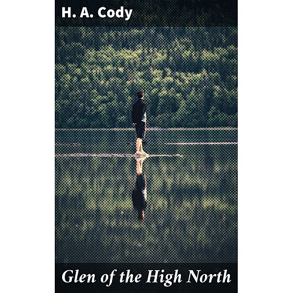 Glen of the High North, H. A. Cody