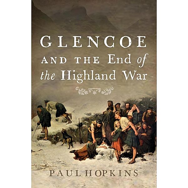 Glencoe and the End of the Highland War, Paul Hopkins