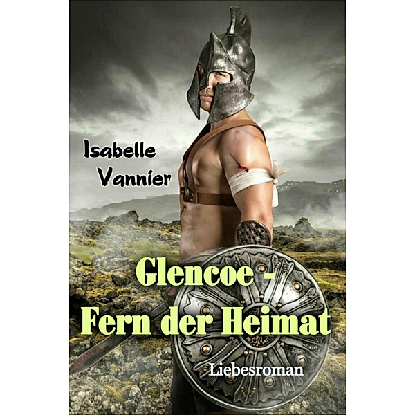 Glencoe - Fern der Heimat / Glencoe Bd.1, Isabelle Vannier