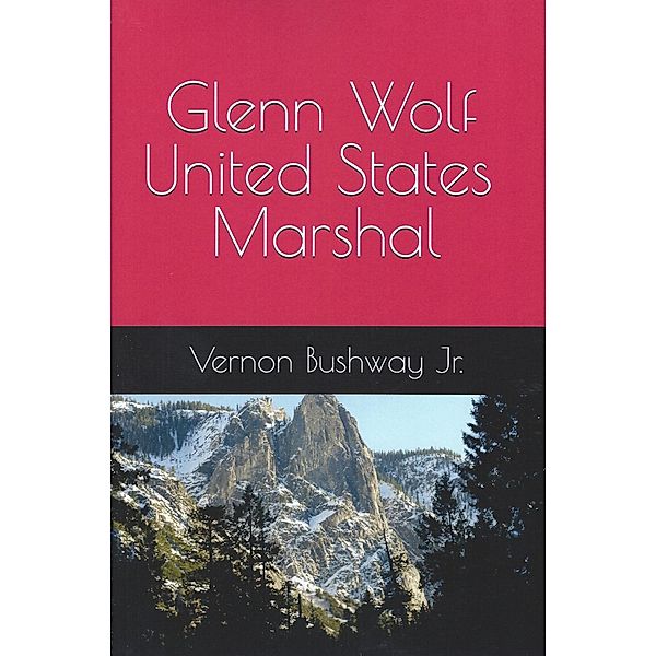 Glenn Wolf U.S. Marshall, Vernon B. Bushway