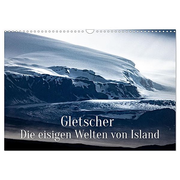 Gletscher - Die eisigen Welten von Island (Wandkalender 2024 DIN A3 quer), CALVENDO Monatskalender, In X Tagen um die Welt