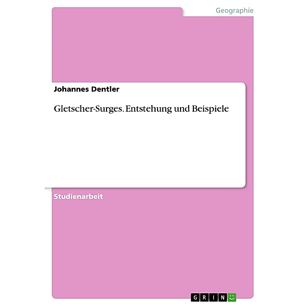 Gletscher-Surges. Entstehung und Beispiele, Johannes Dentler