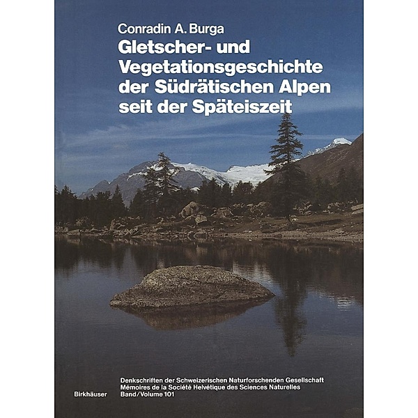 Gletscher- und Vegetationsgeschichte der Südrätischen Alpen seit der Späteiszeit, Conradin A. Burga