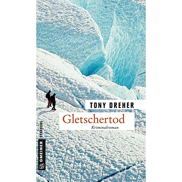 Gletschertod / Journalist Mike Honegger Bd.2, Tony Dreher