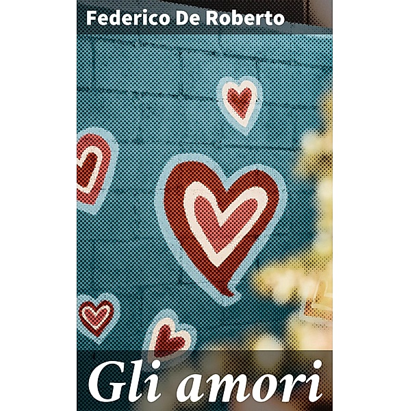 Gli amori, Federico De Roberto