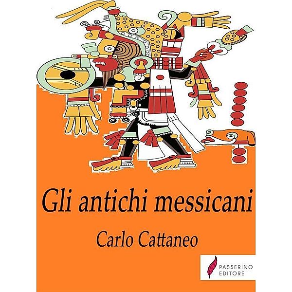 Gli antichi messicani, Carlo CATTANEO