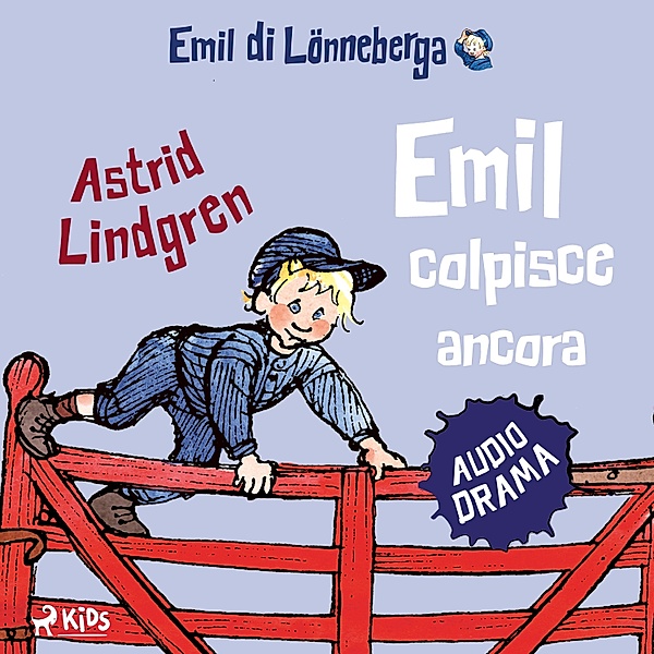 Gli audiodrammi delle avventure di Emil di Lönneberga - 2 - Emil colpisce ancora, Astrid Lindgren