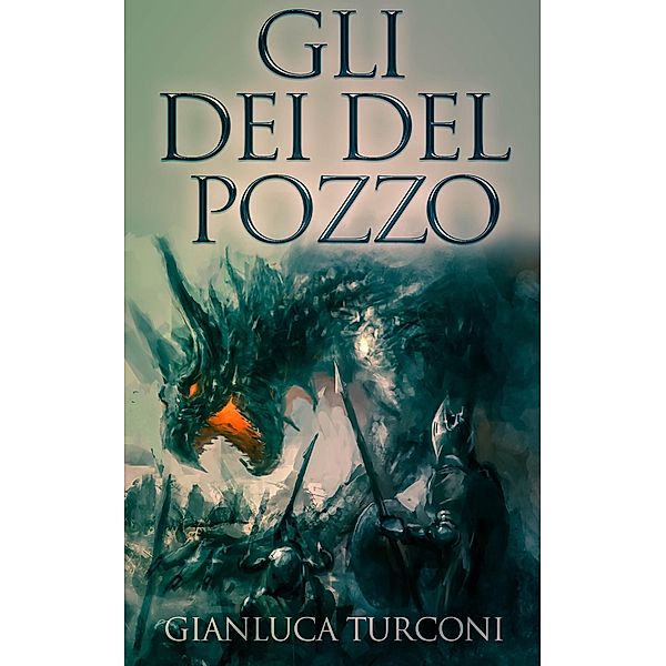 Gli Dei del Pozzo (Saga del Pozzo, #1) / Saga del Pozzo, Gianluca Turconi