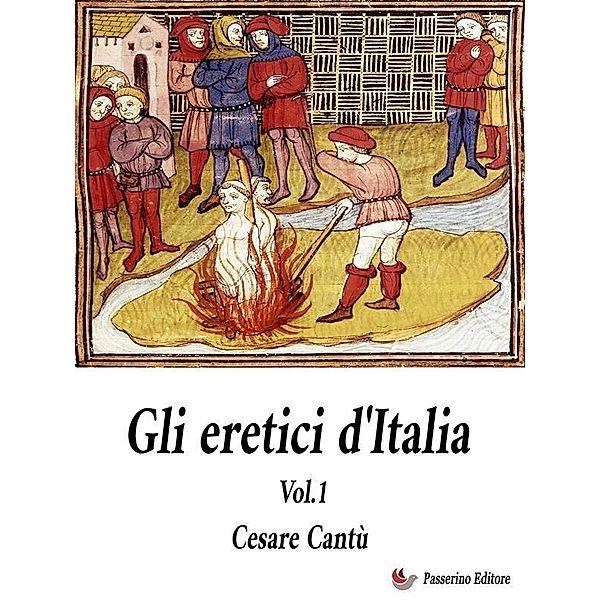 Gli Eretici d'Italia. Vol. 1, Cesare Cantù
