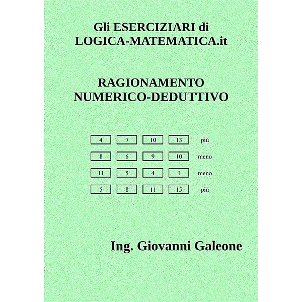 Gli ESERCIZIARI di LOGICA-MATEMATICA.it - Volume III – Ragionamento Numerico Deduttivo, Il Prof Di Logica-matematica.it