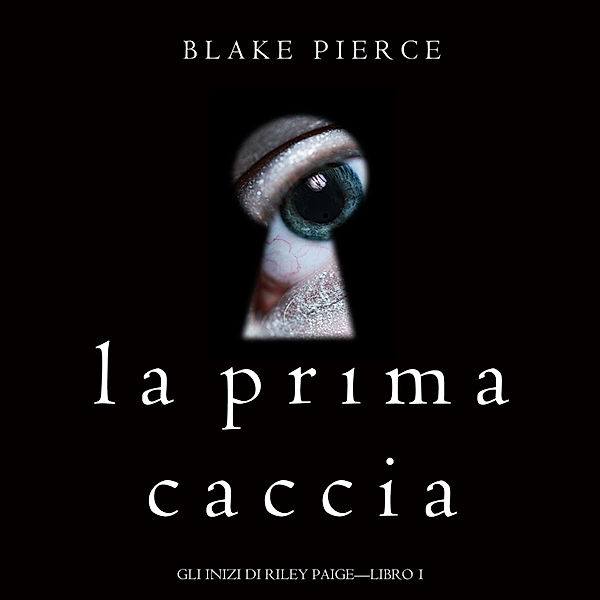 Gli Inizi di Riley Paige - 1 - La Prima Caccia (Gli Inizi di Riley Paige—Libro 1), Blake Pierce