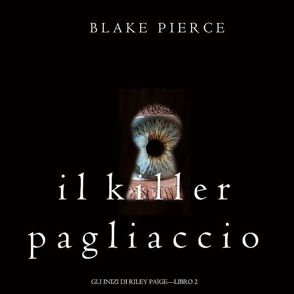 Gli Inizi di Riley Paige - 2 - Il Killer Pagliaccio (Gli Inizi di Riley Paige—Libro 2), Blake Pierce