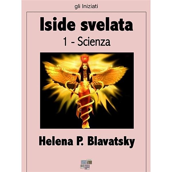 gli Iniziati: Iside svelata - Scienza, Helena P. Blavatsky