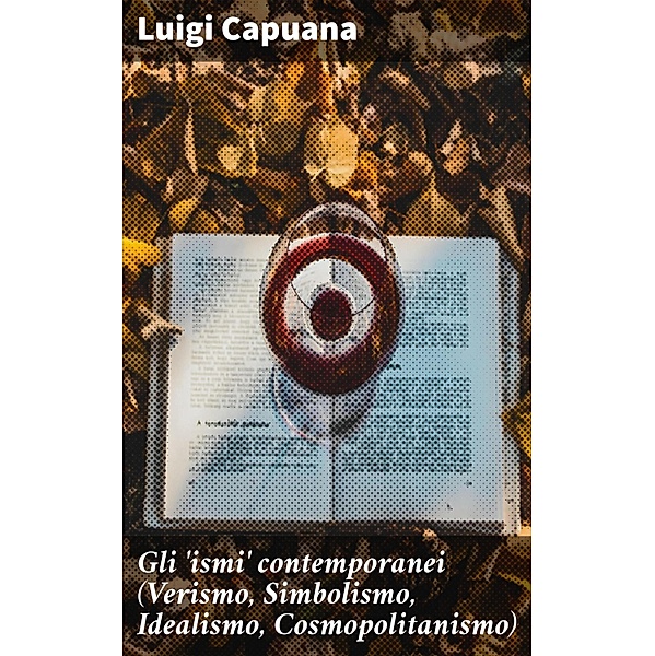 Gli 'ismi' contemporanei (Verismo, Simbolismo, Idealismo, Cosmopolitanismo), Luigi Capuana