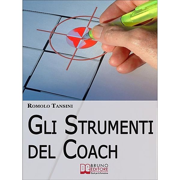 Gli Strumenti del Coach. La Cassetta degli Attrezzi per Guidare il Cliente dalla Pianificazione all'Obiettivo. (Ebook Italiano - Anteprima Gratis), Romolo Tansini