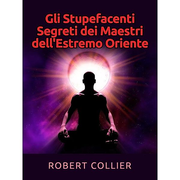 Gli Stupefacenti Segreti dei Maestri dell'estremo Oriente, Robert Collier