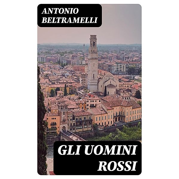 Gli Uomini Rossi, Antonio Beltramelli