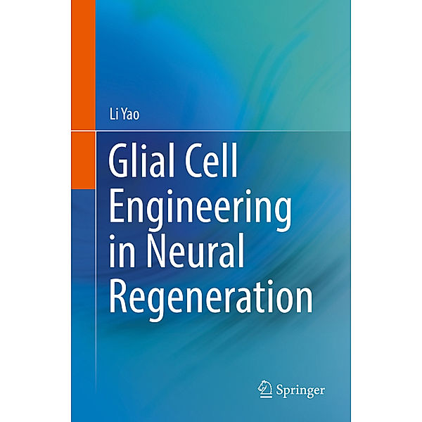 Glial Cell Engineering in Neural Regeneration, Li Yao