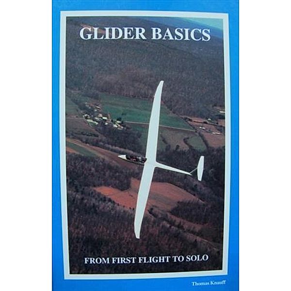 Glider Basics From First Flight To Solo, Thomas Knauff