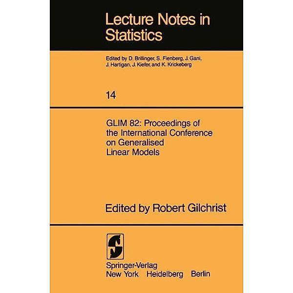 GLIM 82: Proceedings of the International Conference on Generalised Linear Models / Lecture Notes in Statistics Bd.14