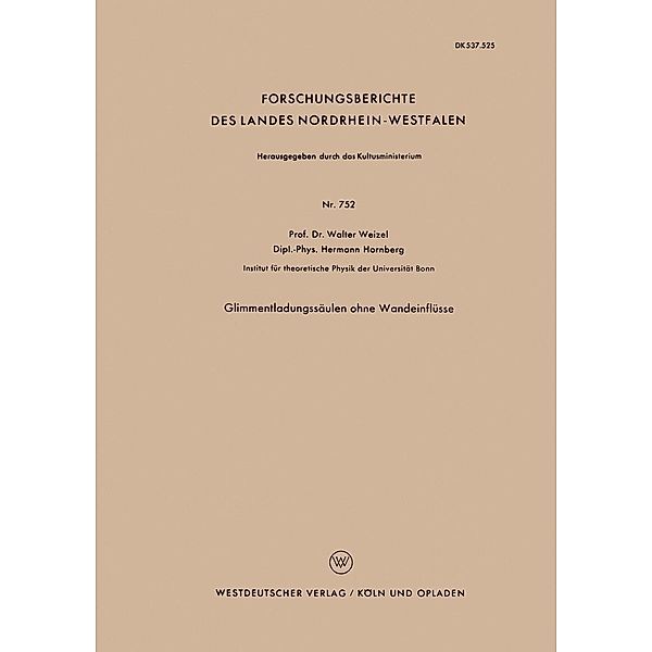 Glimmentladungssäulen ohne Wandeinflüsse / Forschungsberichte des Landes Nordrhein-Westfalen Bd.752, Walter Weizel