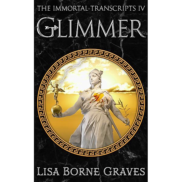 Glimmer (The Immortal Transcripts, #4) / The Immortal Transcripts, Lisa Borne Graves