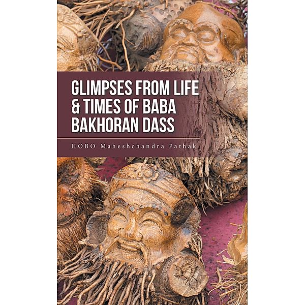 Glimpses from Life & Times of Baba Bakhoran Dass, Hobo Maheshchandra Pathak