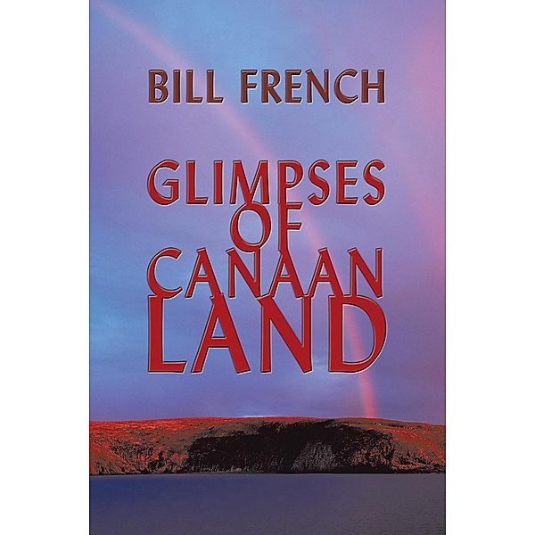 Glimpses of Canaan Land, Bill French