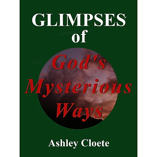 Glimpses of God's Mysterious Ways, Ashley Cloete
