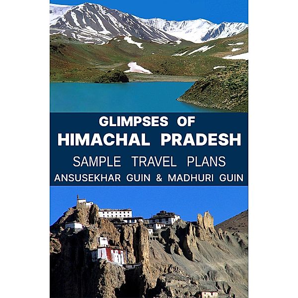 Glimpses of Himachal Pradesh with Sample Itinerary (Pictorial Travelogue, #4) / Pictorial Travelogue, Ansusekhar Guin, Madhuri Guin