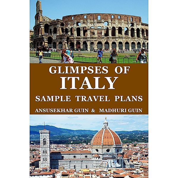 Glimpses of Italy: Sample Travel Plans (Pictorial Travelogue, #9) / Pictorial Travelogue, Ansusekhar Guin, Madhuri Guin