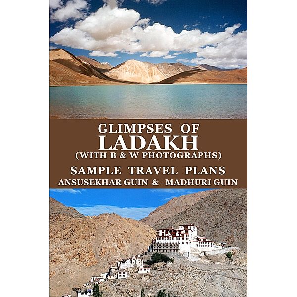 Glimpses of Ladakh (with B&W Photographs) Sample Travel Plans (Pictorial Travelogue, #7) / Pictorial Travelogue, Ansusekhar Guin, Madhuri Guin